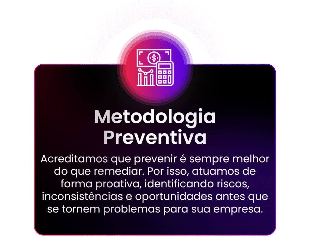 Acreditamos que prevenir é sempre melhor do que remediar. Por isso, atuamos de forma proativa, identificando riscos, inconsistências e oportunidades antes que se tornem problemas para sua empresa.