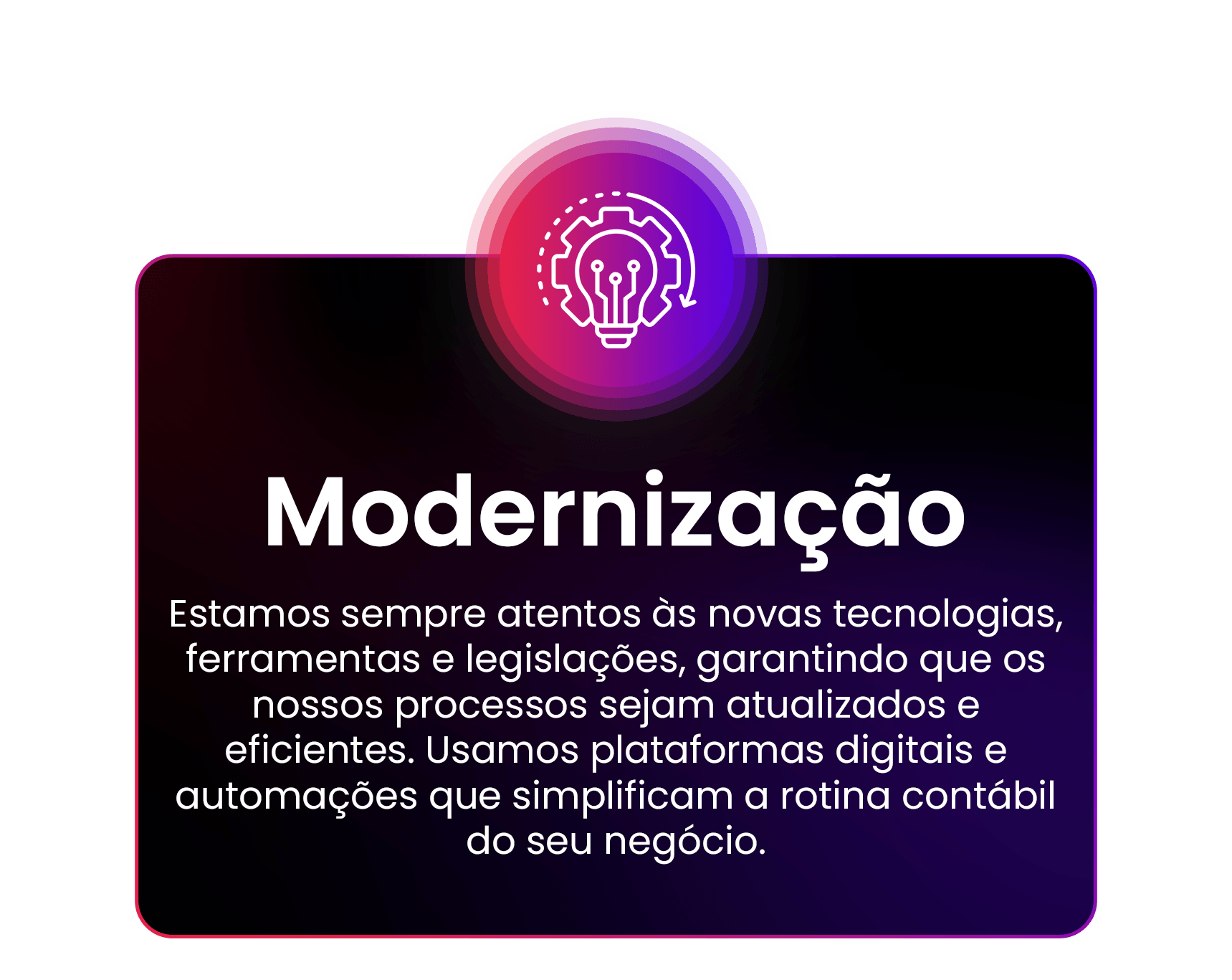 Estamos sempre atentos às novas tecnologias, ferramentas e legislações, garantindo que os nossos processos sejam atualizados e eficientes. Usamos plataformas digitais e automações que simplificam a rotina contábil do seu negócio.