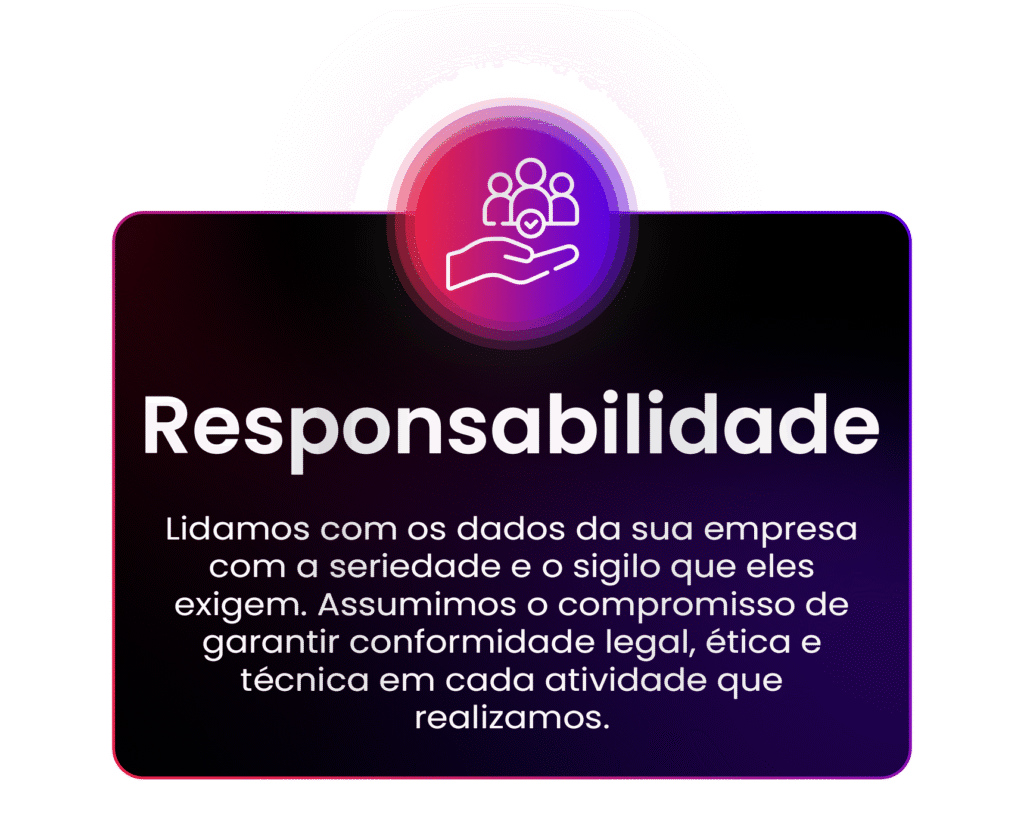 Lidamos com os dados da sua empresa com a seriedade e o sigilo que eles exigem. Assumimos o compromisso de garantir conformidade legal, ética e técnica em cada atividade que realizamos.